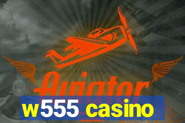 w555 casino